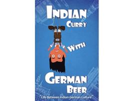 Livro Indian Curry with German Beer Life Between IndianGerman Culture de Dr G (Inglês)