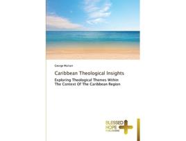 Livro Caribbean Theological Insights Exploring Theological Themes Within The Context Of The Caribbean Region de George Mulrain (Inglês)