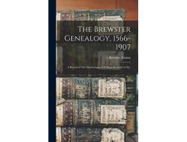 Livro The Brewster Genealogy 15661907 a Record of The Descendants of William Brewster of The de C Brewster Emma (Inglês - Capa Dura)