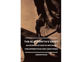 Livro The Blacksmiths Craft An Introduction to Smithing for Apprentices and Craftsmen de Anon Various (Inglês)