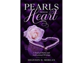 Livro Pearls From My Heart A Book of Poetry and Inspirational Writings de Shannon D Morgan (Inglês)