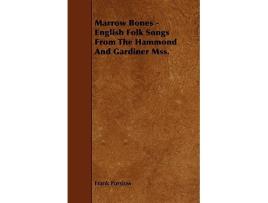 Livro Marrow Bones English Folk Songs From The Hammond And Gardiner Mss de Frank Purslow (Inglês)