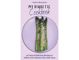 Livro My Diabetic Cookbook 50 Tasty Delicious Recipes to Follow Your Diabetic Diet with Taste de Valerie Blanchard (Inglês)