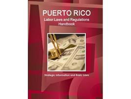Livro Puerto Rico Labor Laws and Regulations Handbook Strategic Information and Basic Laws World Business Law Library de Inc IBP (Inglês)