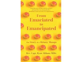 Livro From Emaciated to Emancipated The Story of a Skinny Mango de Ryan Althaus (Inglês)