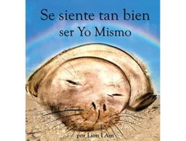 Livro Se siente tan bien ser Yo Mismo Un libro sobre cómo hacerse amigo de sus sentimientos de 2 a 8 años Spanish Edition de Lion I Am (Espanhol)