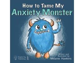 Livro How To Tame My Anxiety Monster Mindful Monster Collection de Melanie Hawkins (Inglês)