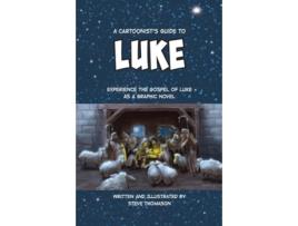 Livro A Cartoonists Guide to the Gospel of Luke A FullColor Graphic Novel A Cartoonists Guide to the Bible de Steve Thomason (Inglês)