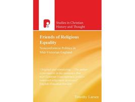 Livro Friends of Religious Equality Nonconformist Politics in MidVictorian England Studies in Christian History and Thought de Timothy Larsen (Inglês)