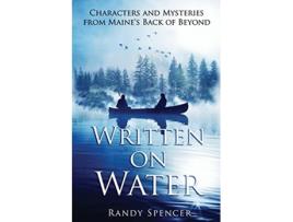 Livro Written on Water Characters and Mysteries from Maines Back of Beyond de Randy Spencer (Inglês)