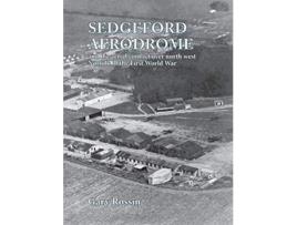 Livro Sedgeford Aerodrome and the Aerial Conflict over North West Norfolk in the First World War de Gary Rossin (Inglês)