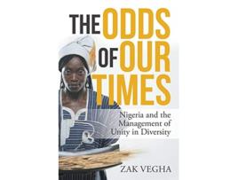 Livro The Odds of Our Times Nigeria and the Management of Unity in Diversity de Zak Vegha (Inglês)