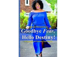 Livro Goodbye Fear Hello Destiny 15 Strategies for Pursuing Your Dreams de Tamara MitchellDavis (Inglês)