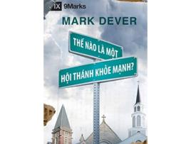 Livro Th? Nào Là Môt Hôi Thánk Kh?e M?nh What is a Healthy Church Vietnamese Vietnamese Edition de Mark Dever (Vietnamita)