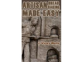 Livro Artisan Bread Baking Made Easy Make in Your Bread Machine Bake in Your Oven Victoria House Bakery Secrets de Vicky Wells (Inglês)
