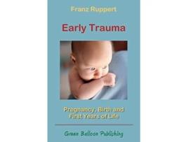 Livro Early Trauma Pregnancy Birth and First Years of Life de Franz Ruppert (Inglês)