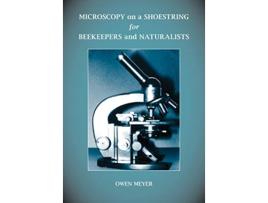 Livro Microscopy on a Shoestring for Beekeepers and Naturalists de Owen Meyer (Inglês)