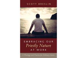 Livro Embracing Our Priestly Nature at Work de Scott Breslin (Inglês)