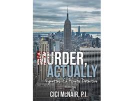 Livro Murder Actually Vignettes of a Private Detective de Cici McNair (Inglês)