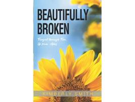 Livro Beautifully Broken Forged through Fire Up from Ashes de Kimberly Smith (Inglês)