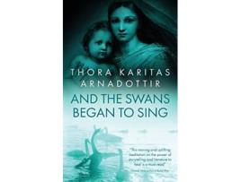 Livro And the Swans Began to Sing de Thora Karitas Arnadottir (Inglês)