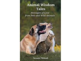 Livro Animal Wisdom Tales Messages of Love from Pets and Wild Animals de Suzanne Thibault (Inglês)