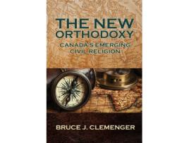 Livro The New Orthodoxy Canadas Emerging Civil Religion de Bruce J Clemenger (Inglês)