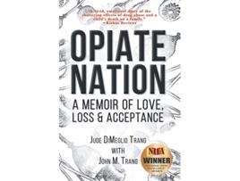 Livro Opiate Nation A Memoir of Love Loss Acceptance de Jude Dimeglio Trang John M Trang (Inglês)