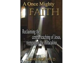 Livro A Once Mighty Faith de John Reid Noe (Inglês)