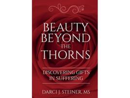 Livro Beauty Beyond the Thorns Discovering Gifts in Suffering de Darci J Steiner MS (Inglês)