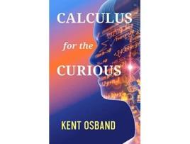 Livro Calculus for the Curious de Kent Osband (Inglês - Capa Dura)