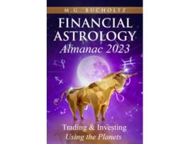 Livro Financial Astrology Almanac 2023 Trading Investing Using the Planets Financial Astrology Almanac Series de Mg Bucholtz (Inglês)