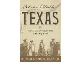 Livro Federico Villalbas Texas A Mexican Pioneers Life in the Big Bend de Juan Manuel Casas (Inglês)