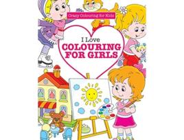 Livro I Love Colouring for Girls de Elizabeth James (Inglês)