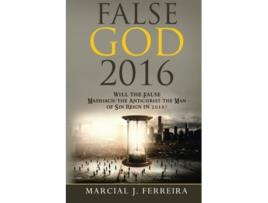 Livro False God 2016 Will The False MashiachThe AntichristThe Man of Sin Reign in 2016 de Mr Marcial J Ferreira (Inglês)