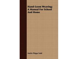 Livro HandLoom Weaving A Manual For School And Home de Mattie Phipps Todd (Inglês)