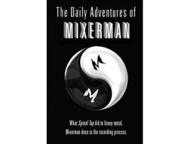 Livro The Daily Adventures of Mixerman What Spinal Tap did to heavy metal Mixerman does to the recording process de Mixerman (Inglês)