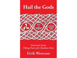 Livro Hail the Gods Selections from Viking Poetry for Heathen Rites de Eirik Westcoat (Inglês)