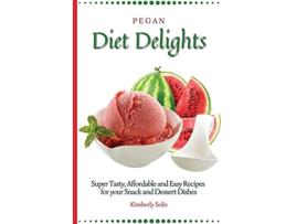 Livro Pegan Diet Delights Super Tasty Affordable and Easy Recipes for your Snack and Dessert Dishes de Kimberly Solis (Inglês)