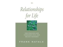 Livro Relationships for Life How Conscious Love Transcends Crisis Pain and Self Avoidance de Frank Natale (Inglês)