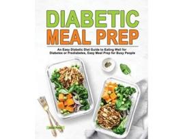 Livro Diabetic Meal Prep An Easy Diabetic Diet Guide to Eating Well for Diabetes or Prediabetes Easy Meal Prep for Busy People de Jamie Press (Inglês)