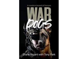 Livro War Dogs A modern breed of heroes de Tony Park Shane Bryant (Inglês)