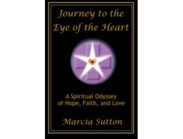 Livro Journey to the Eye of the Heart A Spiritual Odyssey of Hope Faith and Love de Marcia Sutton (Inglês)