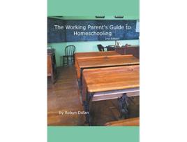 Livro The Working Parents Guide to Homeschooling 2nd Edition de robyn dolan (Inglês)