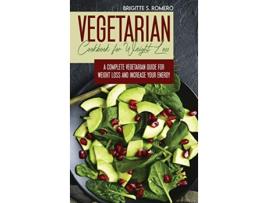 Livro Vegetarian Cookbook for Weight loss A complete Vegetarian mealprep guide for weight loss and increase energy de Brigitte S Romero (Inglês)