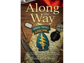 Livro Along the Way A Green Beret shares stirring stories of those he met and those who supported him in Vietnam Tet 1968 de Thomas A Ross (Inglês)