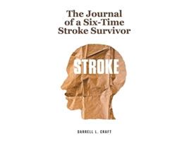 Livro The Journal of a SixTime Stroke Survivor de Darrell L Craft (Inglês)