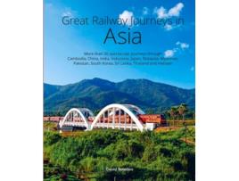 Livro Great Railway Journeys in Asia de David Bowden (Inglês - Capa Dura)