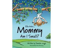 Livro Ella Asks Mommy Am I Small de Danielle Leigh Danielle Leigh (Inglês)