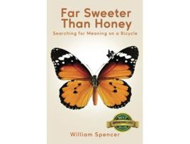 Livro Far Sweeter Than Honey Searching for Meaning on a Bicycle de William Spencer (Inglês)